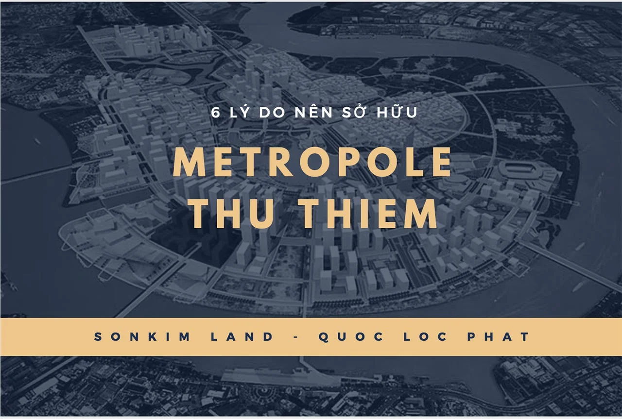 6 lý do sở hữu Metropole Thủ Thiêm của Sonkim Land